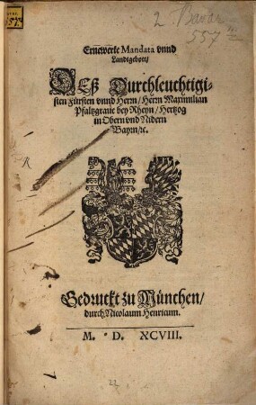 Ernewerte Mandata vnnd Landtgebott Deß Durchleuchtigisten Fürsten vnnd Herrn, Herrn Maximilian Pfaltzgraue bey Rhein, Hertzog in Obern vnd Nidern Bayrn, [etc.]