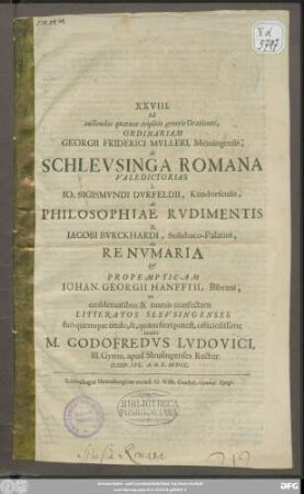 Ad audiendas quatuor triplicis generis Orationes, Ordinariam Georgii Friderici Mulleri, Meiningensis, Schleusinga Romana Valedictorias I. Io. Sigismundi Durfeldius, Kündorfensis, Philosophiae Rudimentis II. Iacobi Burckhardi, Solisbaco-Palatini, de Renumaria ...