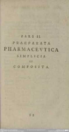Pars II. Praeparata Pharmaceutica Simplicia Et Composita