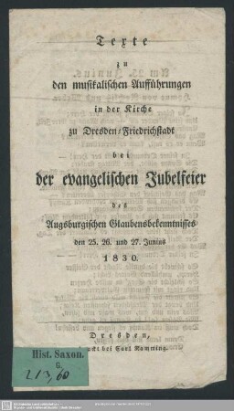 Texte zu den musikalischen Aufführungen in der Kirche zu Dresden-Friedrichstadt bei der evangelischen Jubelfeier der Augsburgischen Glaubensbekenntnisses : den 25. 26. und 27. Junius 1830