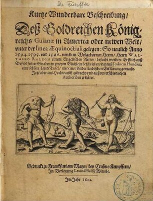 ... Schiffahrt ..., 5. Die Fünffte: Kurtze Wunderbare Beschreibung, Dess Goldreichen Königreichs Guianae in America oder newen Welt, ... So ... 1594, 1595 und 1596 von ... Walthero Raleigh, ... besucht worden