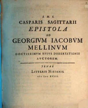 Casparis Sagittarii Epistola ad Georgium Iacobum Mellinum, doctissimum huius dissertationis auctorem