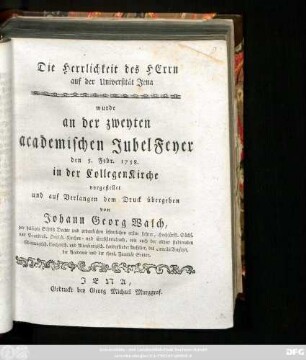 Die Herrlichkeit des Herrn auf der Universität Jena wurde an der zweyten academischen JubelFeyer den 5. Febr. 1758. in der CollegenKirche