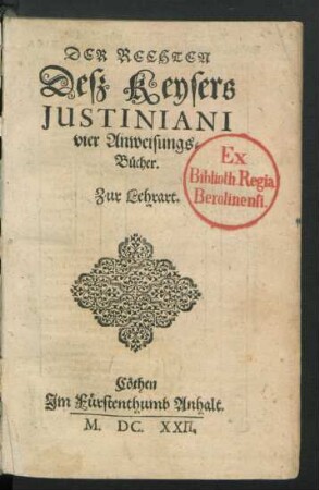 Der Rechten Deß Keysers Iustiniani vier Anweisungs-Bücher : Zur Lehrart