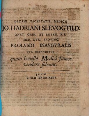 Jo. Hadriani Slevogtii ... Prolvsio inavgvralis qva ostenditvr, quam honeste medici fumos vendere soleant