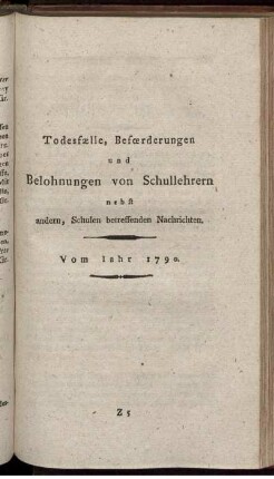 Todesfaelle, Befoerderungen und Belohnungen von Schullehrern nebst andern, Schulen betreffenden Nachrichten. Vom Jahr 1790.