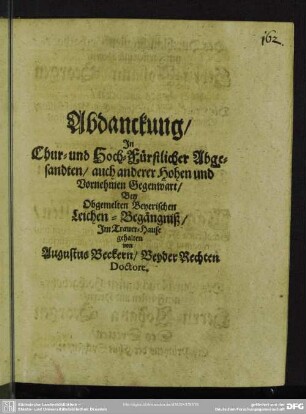 Abdankung : Abdanckung, In Chur- und Hochfürstlicher Abgesandten, auch anderer Hohen und Vornehmen Gegenwart, Bey Obgemelten Beyerischen Leichen-Begängniß, Im Trauer-Hause gehalten von Augustus Beckern, Beyder Rechten Doctore
