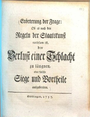 Erörterung der Frage: Ob es nach den Regeln der Staatskunst rathsam ist, den Verlust einer Schlacht zu läugnen, oder falsche Siege und Vortheile auszubreiten