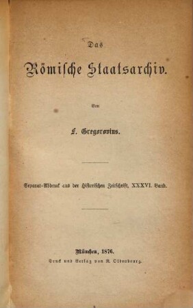 Das Römische Staatsarchiv : (Separat-Abdr. aus der Historischen Zeitschrift, 36. Bd.)