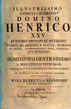 Illustrissimo Comiti ac domino Henrico XXV. ... Comiti a Plavia ... de auspicatissimo regimine demisse gratulatur Wolf Henricus de Naundorff : [Insunt varia historiae Ruthenicae capita]