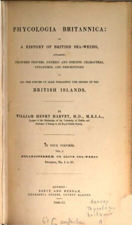 Phycologia Britannica: or a history of British Sea-Weeds, containing coloured figures, generic and specific characters, synonymes, and descriptions of all the species of Algae inhabiting the shores of the British Islands : In four volumes, 1