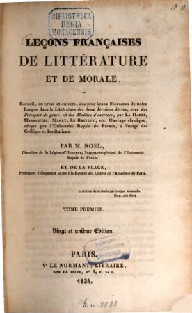 Leçons françaises de littérature et de morale : ou recueil en prose et en vers des plus beaux morceaux de notre langue dans la littérature de deux derniers siècles ..., 1. (1834). - XXIV, 752 S.