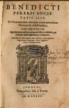 Benedicti Pererii De communibus omnium rerum naturalium principiis et affectionibus : libri quindecim