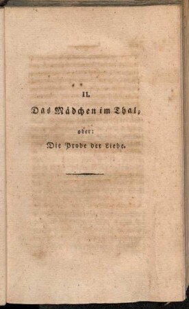 II. Das Mädchen im Thal, oder: Die Probe der Liebe.