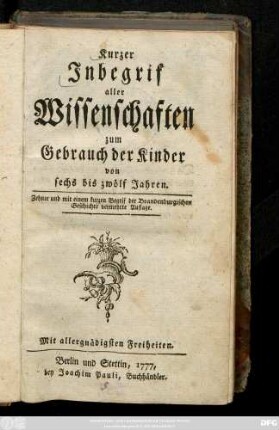 Kurzer Inbegrif aller Wissenschaften : zum Gebrauch der Kinder von sechs bis zwölf Jahren