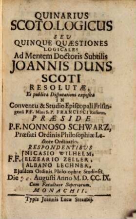 Quinarius Scoto-logicus, s. Quinque quaestiones logicales ad mentem Jo. Duns Scoti resolutae