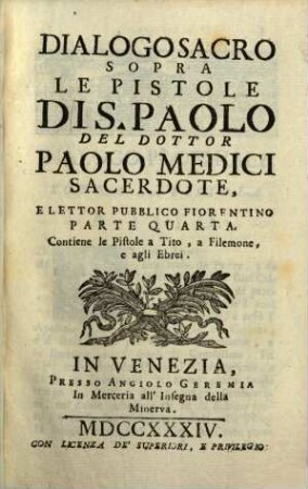 Dialogo Sacro Sopra Le Pistole Dis. Paolo, Parte Quarta. Contiene le Pistole a Tito, a Filemone, e agli Ebrei