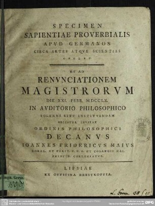 Specimen Sapientiae Proverbialis Apud Germanos Circa Artes Atque Scientias Offert : Et Ad Renunciationem Magistrorum Die XXI. Febr. MDCCLX. In Auditorio Philosophico Solenni Ritu Instituendam