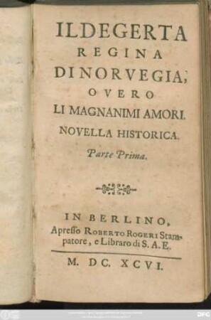 Ildegerta Regina Di Norvegia, Overo Li Magnanimi Amori : Novella Historica. Parte ...