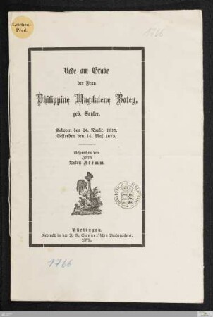 Rede am Grabe der Frau Philippine Magdalene Boley, geb. Sayler : Geboren den 24. Novbr. 1813. Gestorben den 14. Mai 1873