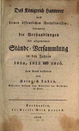 Das Königreich Hannover nach seinen öffentlichen Verhältnissen : besonders die Verhandlungen der allgemeinen Stände-Versammlung in den Jahren 1814, 1815, und 1816