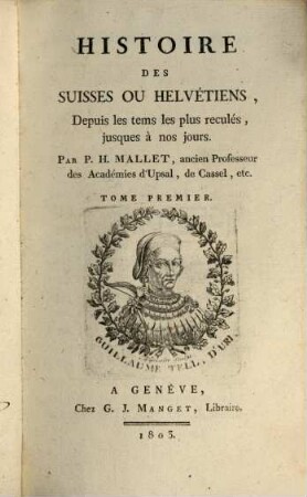 Histoire des Suisses ou Helvétiens : depuis les tems les plus reculés, jusques à nos jours, 1