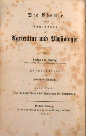 Die Chemie in ihrer Anwendung auf Agricultur und Physiologie : in zwei Theilen, 1. Der chemische Proceß der Ernährung der Vegetabilien