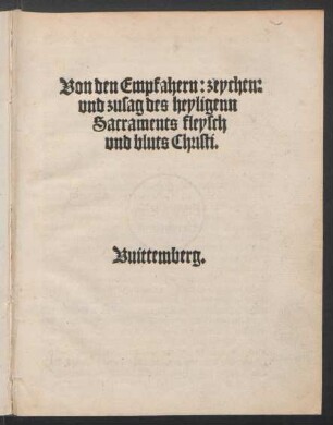 Von den Empfahern: zeychen:|| vnd zusag des heyligenn || Sacraments fleysch || vnd bluts Christi.||