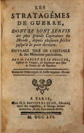 Les stratagêmes de guerre, dont se sont servis les plus grands Capitaines du monde depuis plusieurs siécles jusqu'à la paix dernière : Ouvrage tiré de l'histoire & des Mémoires particuliers