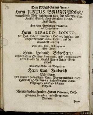 Dem Wolgebohrnen Herrn/ Herrn Justus Bruiningk [...] Herrn Gerardo Bodino [...] Herrn Heinrich Schreibern [...] Herrn Carl Friederich Schreibern [...]