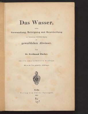 Das Wasser, seine Verwendung, Reinigung und Beurtheilung : mit besonderer Berücksichtigung der gewerblichen Abwässer