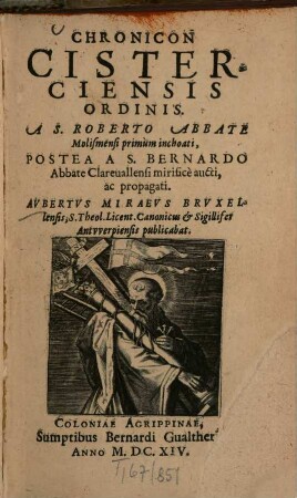 Chronicon Cisterciensis Ordinis A. S. Roberto Abbate Molismensi primum inchoati, Postea A S. Bernardo Abbate Clarevallensi mirifice aucti, ac propagati
