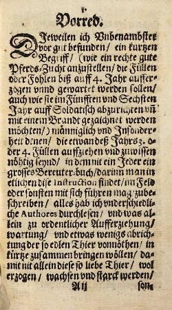 Kurtze Jnstruction Oder Vnterweisung, wie man ein rechte gute Pferds-Zucht anstellen, die Füllen vnd Vohlen biß auff vier Jahr aufferziehen vnd warten soll, auch wie sie im Fünfften vnd Sechsten Jahr auff Soldatisch abzurichten, vnd mit einem Brandt zu zaichnen seyn