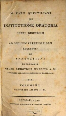 M. Fabii Quintiliani De Institutione Oratoria Libri Duodecim. Volumen I, Continens Libros I - III
