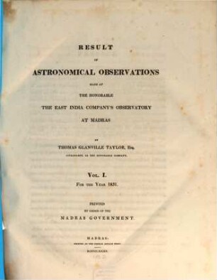 Result of astronomical observations made at the honorable, the East India Company's Observatory at Madras : for the year .., 1. 1831 (1832)