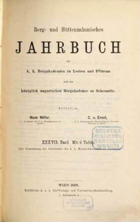 Berg- und hüttenmännisches Jahrbuch der K.K. Bergakademien zu Leoben und Přibram und K. Ungarische Bergakademie zu Schemnitz, 37. 1889