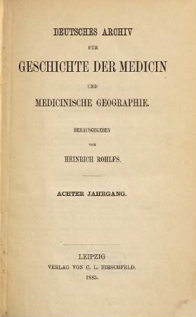 Deutsches Archiv für Geschichte der Medicin und medicinische Geographie. 8. 1885