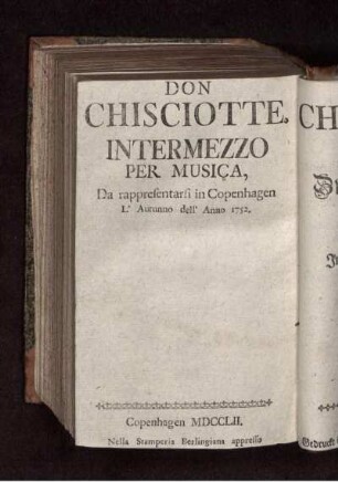 Don Chisciotte. : Intermezzo Per Musica, Da rappresentarsi in Copenhagen L'Autunno dell' Anno 1752 = Ein Musicalisches Zwischen-Spiel, aufzuführen zu Kopenhagen Im Herbst des Jahrs 1752