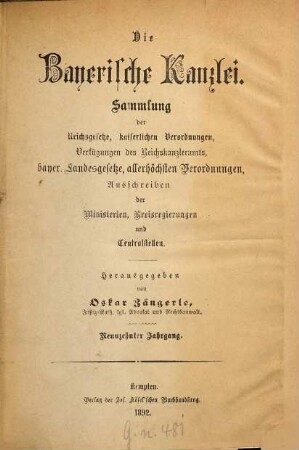 Die Bayerische Kanzlei : Sammlung d. Reichsgesetze, kaiserlichen Verordnungen, Verfügungen d. Reichskanzleramts, bayer. Landesgesetze, allerhöchsten Verordnungen, Ausschreiben d. Ministerien, Kreisregierungen u. Centralstellen. 19. 1892