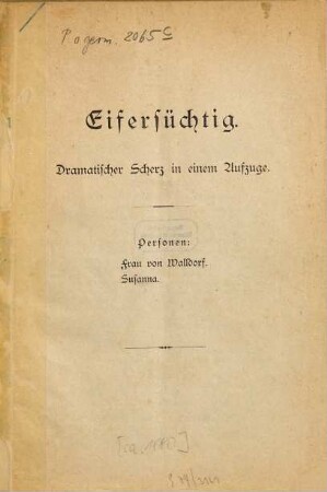 Eifersüchtig : Dramatischer Scherz i. e. Aufz.