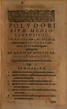 Poliydori Ripae ... De Actis In Mortis Articvlo Commentarii : Qvibvs Canonicae, Civiles, Feudales, Emphyteuticae, Criminales, Caeteraeque Materiae continentur ..
