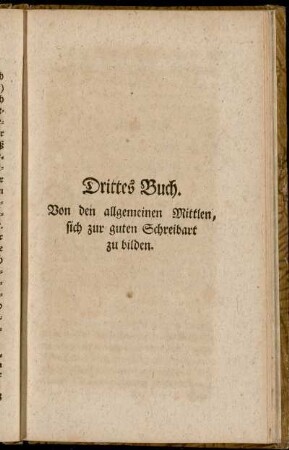 Drittes Buch. Von den allgemeinen Mittlen, sich zur guten Schreibart zu bilden.