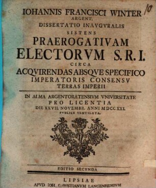 Dissertatio inauguralis sistens praerogativam electorum S. R. I. circa acquirendas absque specifico imperatoris consensu terras imperii
