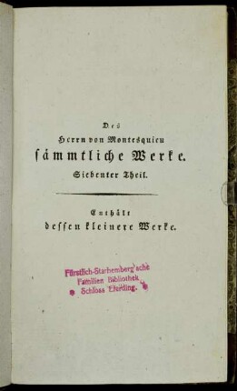 7: Des Herrn von Montesquieu sämmtliche Werke. Siebenter Theil. Des Herrn von Montesquieu kleinere Werke. Zweyter Band