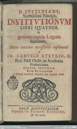 D. Iustiniani, Sacratissimi Principis, Institutionum Libri Quator