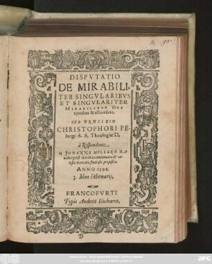 DISPVTATIO || DE MIRABILI=||TER SINGVLARIBVS || ET SINGVLARITER || MIRABILIBVS DEI || operibus & actionibus,|| SVB PRAESIDIO || CHRISTOPHORI PE-||largi S.S. Theologiae D.|| à Respondente || M JOHANNE MVLLERO HA-||velbergensi Marchico concinnata et coe-||lestis veritatis studiosis proposita || ANNO 1598.|| 3. Idus Februarij.||