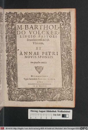 [M. BARTHOL=||DO VOLCKER=||LINGIO PASTORI || Brunsuicensi ad D.|| Vlricum, || ET || ANNAE PETRI || NOVIS SPONSIS || epeuphēmusin amici.||