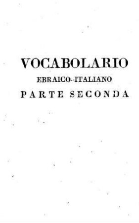 In: Ossia vocabolario compendioso ebraico-italiano compilato ; Band 2
