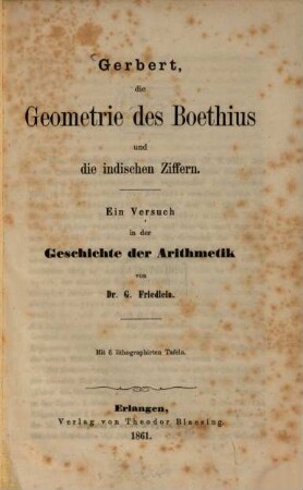 Gerbert, die Geometrie des Boethius und die indischen Ziffern : ein Versuch in der Geschichte der Arithmetik ; mit 6 lithographierten Tafeln