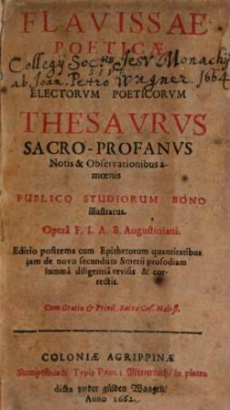 Flavissae Poeticae, Sive Electorum Poeticorum Thesaurus Sacro-Profanus : Notis & Observationibus amoenis Publico Studiorum Bono illustratus